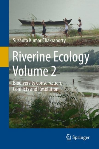 Riverine Ecology Volume 2: Biodiversity Conservation, Conflicts and Resolution. 2021 ed.