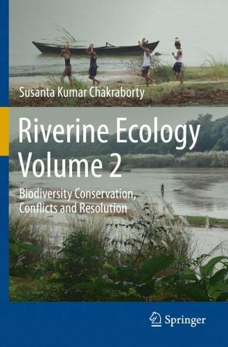 Riverine Ecology Volume 2: Biodiversity Conservation, Conflicts and Resolution. 2021 ed.