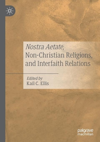 Nostra Aetate, Non-Christian Religions, and Interfaith Relations. 2021 ed.