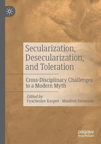 Secularization, Desecularization, and Toleration: Cross-Disciplinary Challenges to a Modern Myth. 2020 ed.