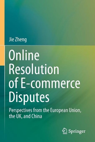 Online Resolution of E-commerce Disputes: Perspectives from the European Union, the UK, and China. 2020 ed.