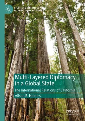 Multi-Layered Diplomacy in a Global State: The International Relations of California. 2020 ed.