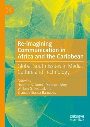 Re-imagining Communication in Africa and the Caribbean: Global South Issues in Media, Culture and Technology. 2021 ed.