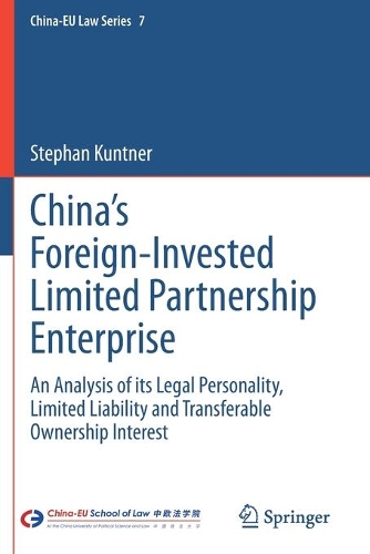 China's Foreign-Invested Limited Partnership Enterprise: An Analysis of its Legal Personality, Limited Liability and Transferable Ownership Interest. 2021 ed.