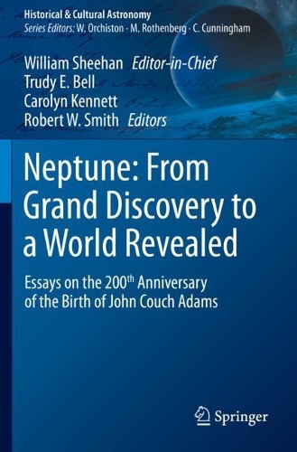 Neptune: From Grand Discovery to a World Revealed: Essays on the 200th Anniversary of the Birth of John Couch Adams. 2021 ed.