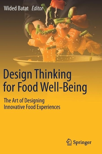 Design Thinking for Food Well-Being: The Art of Designing Innovative Food Experiences. 2021 ed.