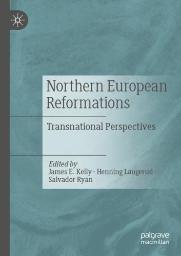Northern European Reformations: Transnational Perspectives. 2020 ed.