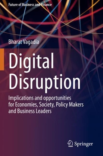Digital Disruption: Implications and opportunities for Economies, Society, Policy Makers and Business Leaders. 2020 ed.