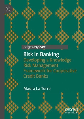 Risk in Banking: Developing a Knowledge Risk Management Framework for Cooperative Credit Banks. 2020 ed.