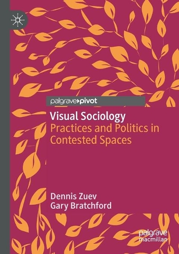 Visual Sociology: Practices and Politics in Contested Spaces. 2020 ed.