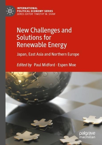 New Challenges and Solutions for Renewable Energy: Japan, East Asia and Northern Europe. 2021 ed.
