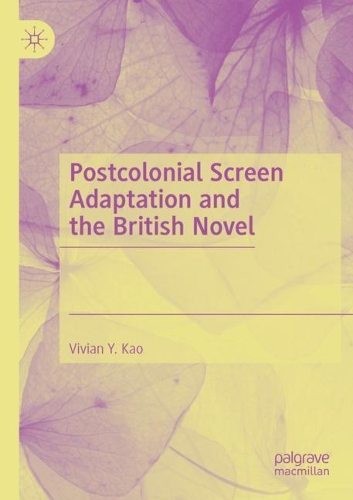 Postcolonial Screen Adaptation and the British Novel. 2020 ed.