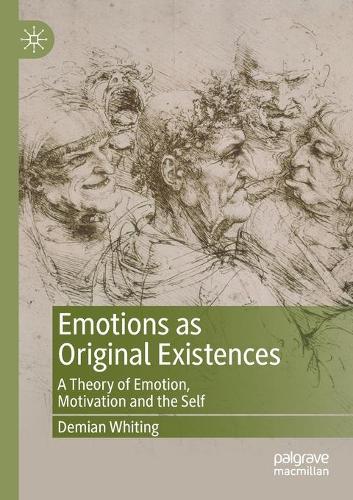 Emotions as Original Existences: A Theory of Emotion, Motivation and the Self. 2020 ed.
