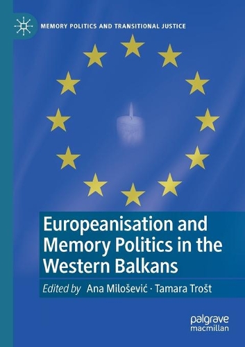 Europeanisation and Memory Politics in the Western Balkans. 2021 ed.