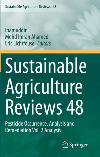 Sustainable Agriculture Reviews 48: Pesticide Occurrence, Analysis and Remediation Vol. 2 Analysis. 2021 ed.