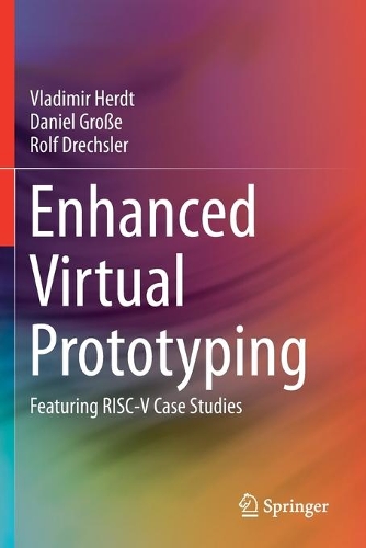 Enhanced Virtual Prototyping: Featuring RISC-V Case Studies. 2021 ed.