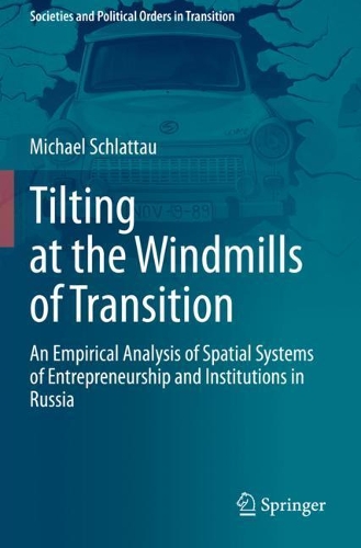 Tilting at the Windmills of Transition: An Empirical Analysis of Spatial Systems of Entrepreneurship and Institutions in Russia. 2021 ed.