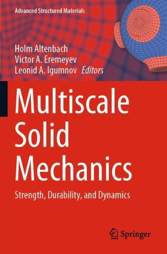 Multiscale Solid Mechanics: Strength, Durability, and Dynamics. 2021 ed.