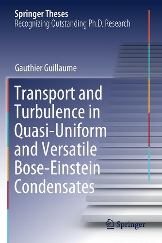 Transport and Turbulence in Quasi-Uniform and Versatile Bose-Einstein Condensates. 2020 ed.