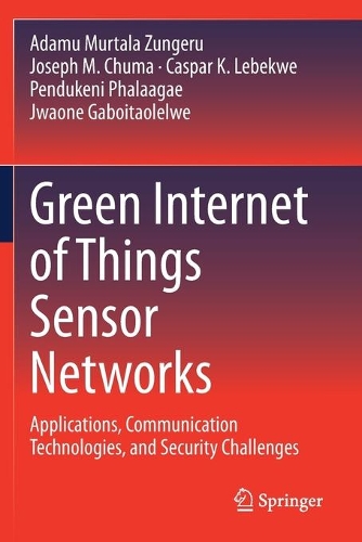 Green Internet of Things Sensor Networks: Applications, Communication Technologies, and Security Challenges. 2020 ed.