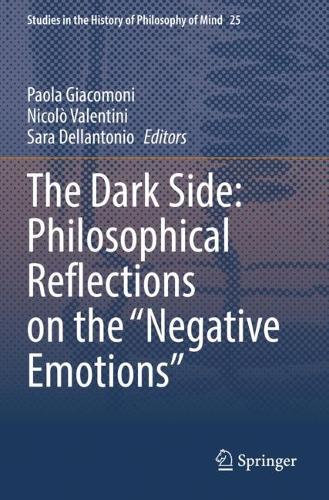 The Dark Side: Philosophical Reflections on the "Negative Emotions". 2021 ed.