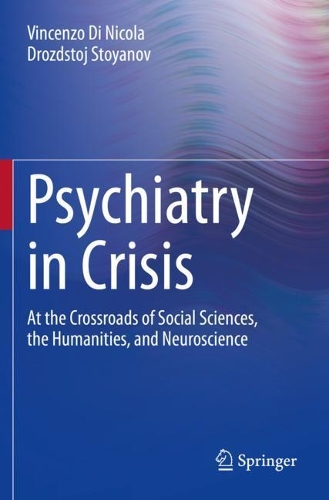 Psychiatry in Crisis: At the Crossroads of Social Sciences, the Humanities, and Neuroscience. 2021 ed.