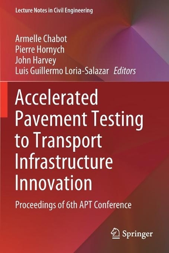Accelerated Pavement Testing to Transport Infrastructure Innovation: Proceedings of 6th APT Conference. 2020 ed.