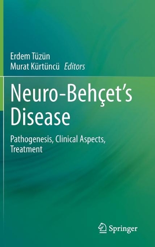 Neuro-Behcet's Disease: Pathogenesis, Clinical Aspects, Treatment. 2021 ed.