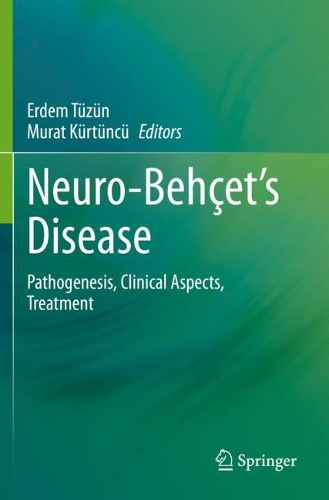 Neuro-Behcet's Disease: Pathogenesis, Clinical Aspects, Treatment. 2021 ed.