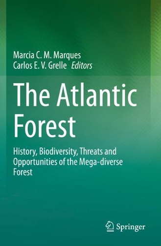 The Atlantic Forest: History, Biodiversity, Threats and Opportunities of the Mega-diverse Forest. 2021 ed.