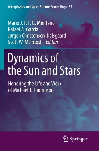 Dynamics of the Sun and Stars: Honoring the Life and Work of Michael J. Thompson. 2020 ed.