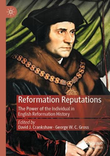 Reformation Reputations: The Power of the Individual in English Reformation History. 2021 ed.