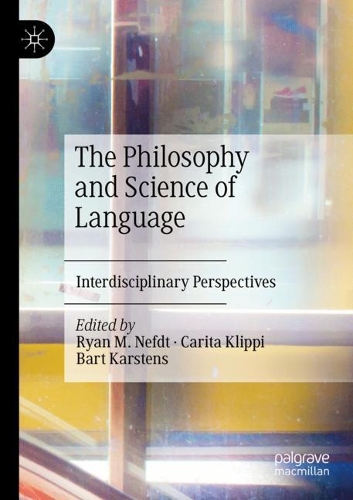 The Philosophy and Science of Language: Interdisciplinary Perspectives. 2020 ed.