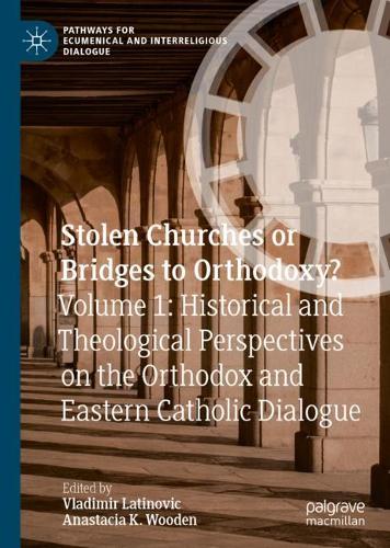 Stolen Churches or Bridges to Orthodoxy? Volume 1