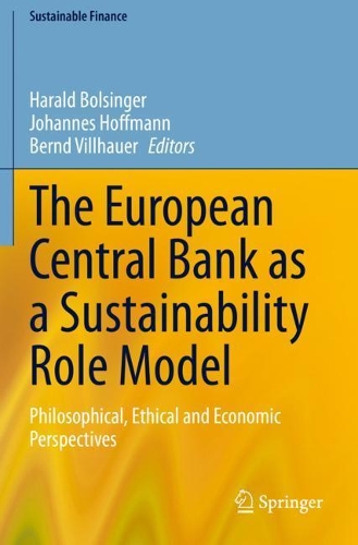 The European Central Bank as a Sustainability Role Model: Philosophical, Ethical and Economic Perspectives. 2021 ed.
