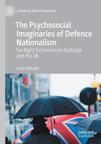 The Psychosocial Imaginaries of Defence Nationalism: Far-Right Extremism in Australia and the UK. 2021 ed.