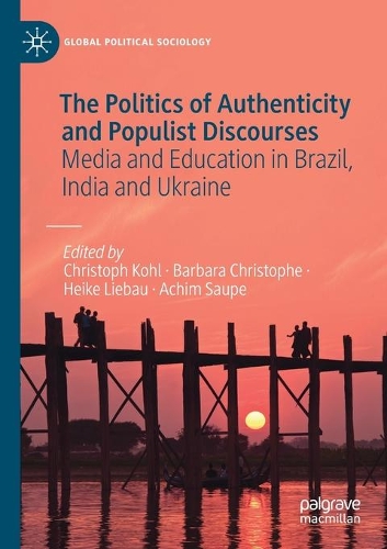 The Politics of Authenticity and Populist Discourses: Media and Education in Brazil, India and Ukraine. 2021 ed.