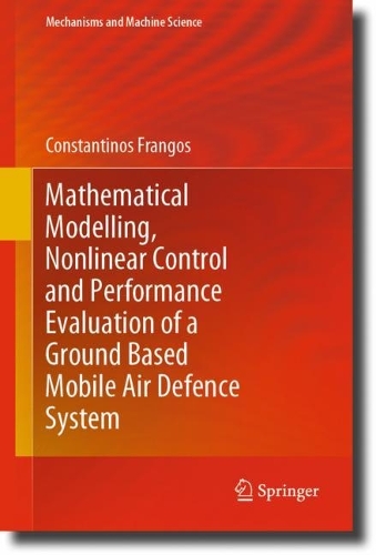 Mathematical Modelling, Nonlinear Control and Performance Evaluation of a Ground Based Mobile Air Defence System. 1st ed. 2021