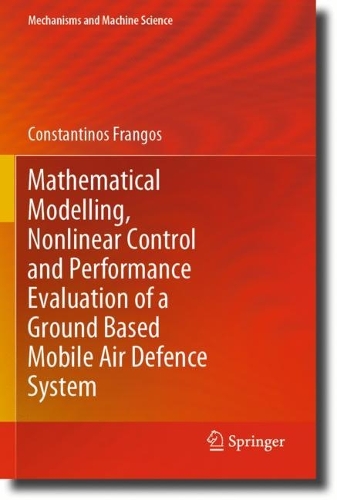 Mathematical Modelling, Nonlinear Control and Performance Evaluation of a Ground Based Mobile Air Defence System. 1st ed. 2021