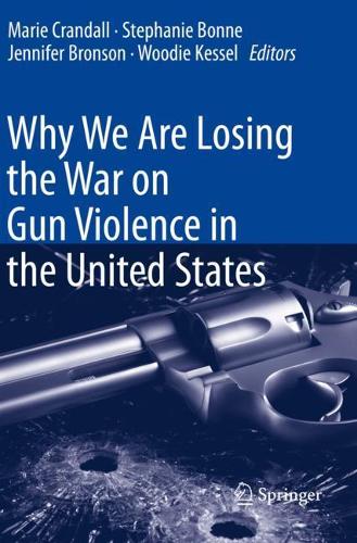 Why We Are Losing the War on Gun Violence in the United States. 2021 ed.