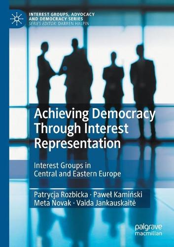 Achieving Democracy Through Interest Representation: Interest Groups in Central and Eastern Europe. 2021 ed.