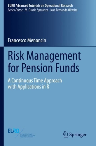 Risk Management for Pension Funds: A Continuous Time Approach with Applications in R. 2021 ed.