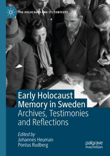 Early Holocaust Memory in Sweden: Archives, Testimonies and Reflections. 1st ed. 2021