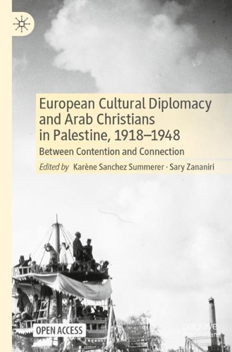 European Cultural Diplomacy and Arab Christians in Palestine, 1918-1948: Between Contention and Connection. 1st ed. 2021