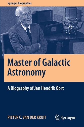 Master of Galactic Astronomy: A Biography of Jan Hendrik Oort. 2021 ed.