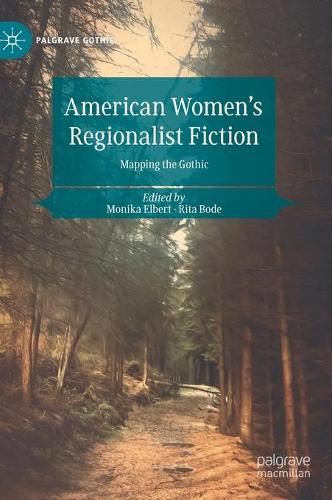 American Women's Regionalist Fiction: Mapping the Gothic. 2021 ed.
