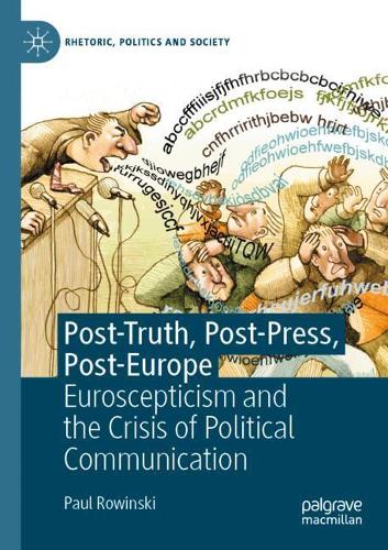Post-Truth, Post-Press, Post-Europe: Euroscepticism and the Crisis of Political Communication. 2021 ed.