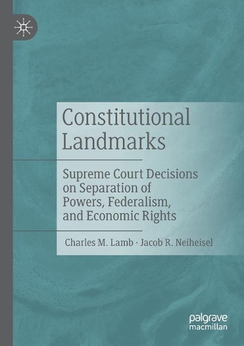 Constitutional Landmarks: Supreme Court Decisions on Separation of Powers, Federalism, and Economic Rights. 2021 ed.