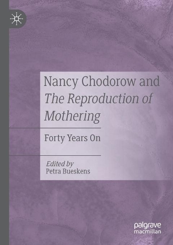 Nancy Chodorow and The Reproduction of Mothering: Forty Years On. 2021 ed.
