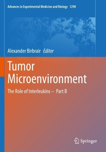 Tumor Microenvironment: The Role of Interleukins - Part B. 1st ed. 2021